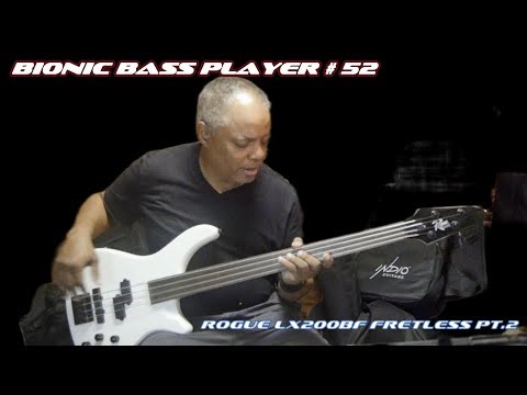 Bionic Bass Player Episode #52 Rogue LX200BF Series III Fretless Part 2 (DEMO)