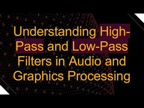 Understanding High-Pass and Low-Pass Filters in Audio and Graphics Processing