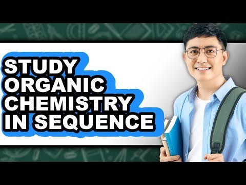 How to Study Organic Chemistry in Sequence - Easy Guide