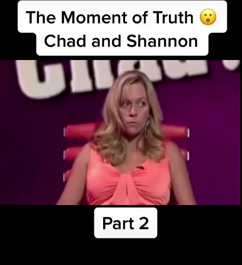 The Moment of Truth Chad and Shannon Part 2