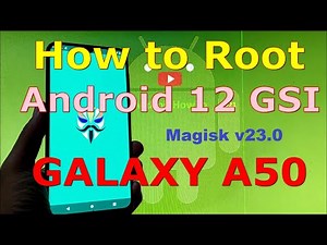 How to Root Android 12 GSI with Magisk v23.0 on Samsung Galaxy A50
