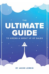 The Ultimate Guide to Hiring a Great VP of Sales