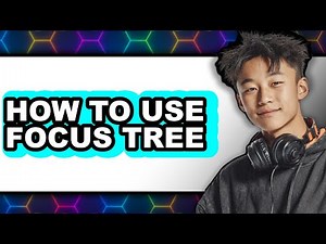 How to Use Focus Tree - Easy Guide