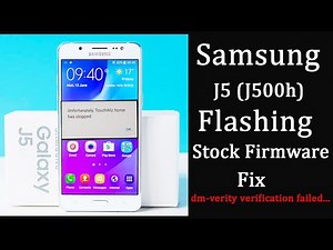 Samsung J5 (J500H) Flashing Official firmware - FIX dm-verity verification failed