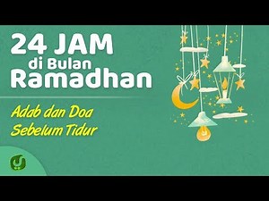 Adab Sebelum Tidur & Bacaan Doa Sebelum Tidur Sesuai Sunnah - 24 Jam di Bulan Ramadhan Yufid TV