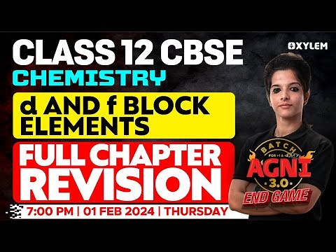Class 12 CBSE Chemistry - d and f Block Elements - Full Chapter Revision | Xylem CBSE 11 & 12