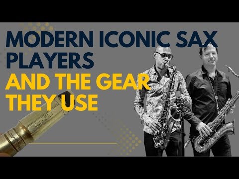 Modern Iconic Saxophone Players: And The Gear They Use