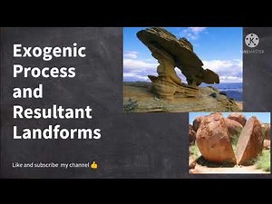 Exogenic Processes# Resultant Landforms#Weathering#Weathering Types# Transportation# Mass wasting