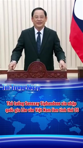 Lào xin gia nhập Việt Nam làm tỉnh thứ 35