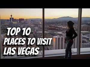 Top 10 Places to Visit in LAS VEGAS