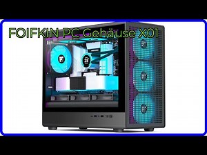 BEWERTUNG (2025): FOIFKIN PC Gehäuse X01. WESENTLICHE Einzelheiten