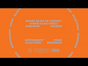 Röyksopp - What Else Is There? (ft. Fever Ray) [True Electric] (andhim Remix) | Official Audio