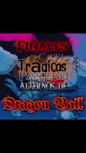 Finales trágicos alternos de Dragon Ball Parte 13 #dragonball #db #whatif