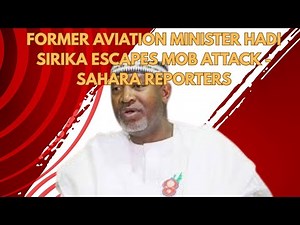 Former Aviation Minister Hadi Sirika Escapes Mob Attack -Sahara Reporters