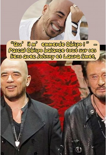 “Qu’il m’emmerde Obispo ! ” – Pascal Obispo balance tout sur ses liens avec Johnny et Laura Smet.#célèbre #PascalObispo #JohnnyHallyday #LauraSmet