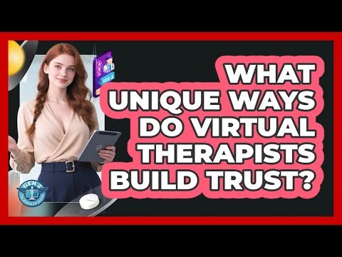 What Unique Ways Do Virtual Therapists Build Trust? - Gen Z Telehealth Guide