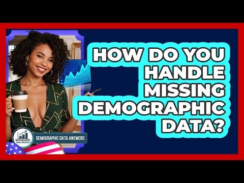 How Do You Handle Missing Demographic Data? - Demographic Data Answers