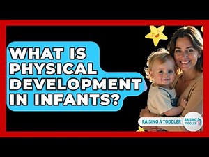 What Is Physical Development In Infants? - Raising A Toddler