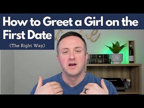 How to Greet a Girl on a First Date (The Right Way)