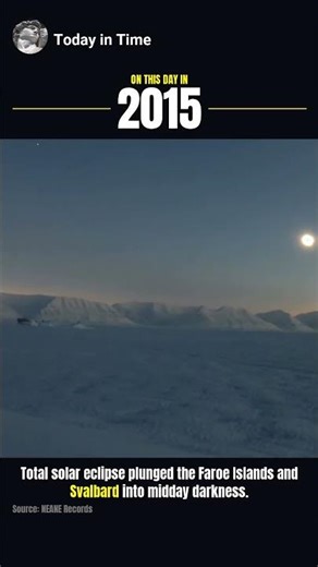 2015: Total solar eclipse plunged the Faroe Islands and Svalbard into midday darkness.