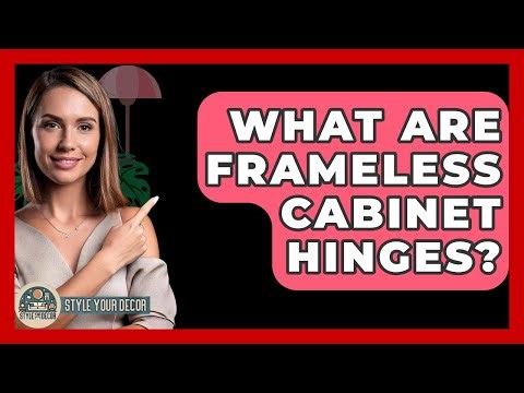 What Are Frameless Cabinet Hinges? - Style Your Decor