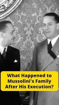 What Happened to Mussolini's Family After His Execution