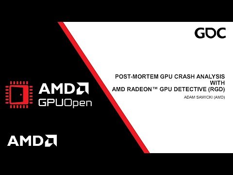 GDC 2024 - Post-mortem GPU crash analysis with AMD Radeon™ GPU Detective (RGD)
