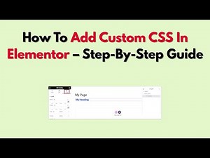 How To Add Custom CSS In Elementor – Step-By-Step Guide