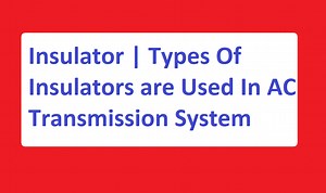 Insulator | Types Of Insulators are Used In AC Transmission System | Electrical4u
