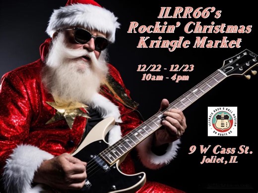 Rock & Roll Santa is on his way! The Illinois Rock & Roll Museum on Route 66’s Rockin’ Christmas Kringle Market begins today! (10am - 4pm). Fun for the entire family! Free Admission! Tour the first floor gallery and learn about Illinois’ music history. Shop our fabulous gift shop for unique and limited edition items. Build your own gift basket! Enter for a chance to win a Lifetime Family Charter Membership to the ILRR66! Meet and greet with ILRR66’s very own Rock & Roll Santa! (11am - 2pm) Santa
