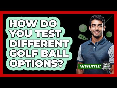 How Do You Test Different Golf Ball Options?
