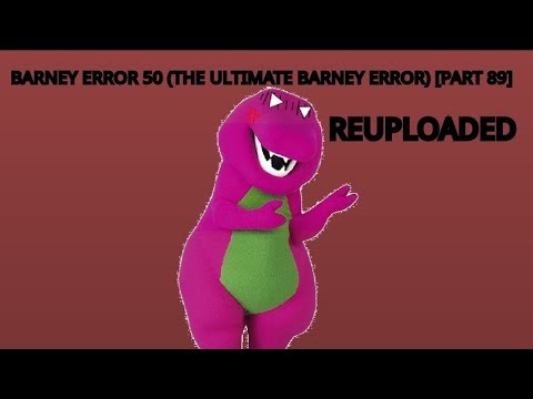 Barney Error 50 (The Ultimate Barney Error Ever) Part 89 (Reuploaded)