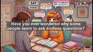 5000 Must Know SAT Vocabulary - Inquisitive: The Trait of Endless Curiosity