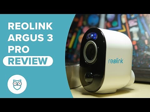 Reolink Argus 3 Pro Review | The best security camera you’ve never heard of