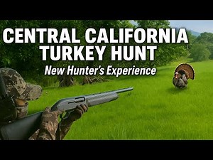 First Time Turkey Hunt in Central California – An Epic, Unforgettable Experience.