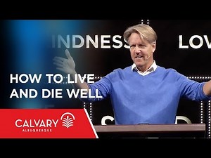How To Live And Die Well - 2 Peter 1:12-15 - Skip Heitzig