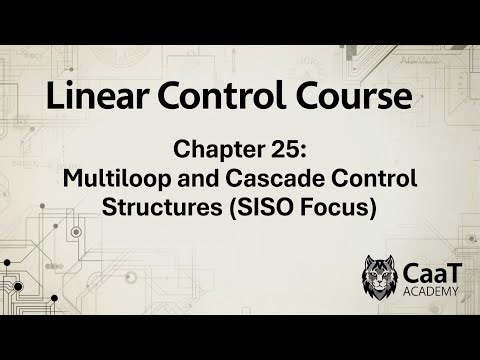 Linear Control Course | Chapter 25: Multiloop and Cascade Control Structures (SISO Focus)