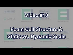 Foam Cell Structure & Static vs. Dynamic Seals | Enclosure Institute™ Video #10