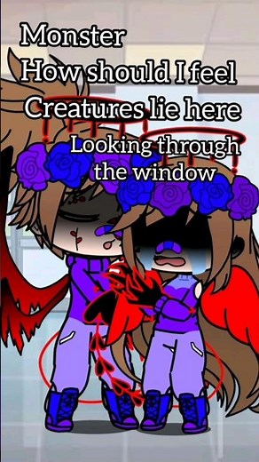 Monster, How should I feel, Creatures lie here, looking through the window😔🥺 #music #gacha #newsong