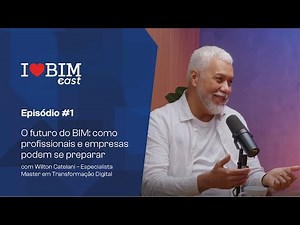 I LOVE BIM CAST | Episódio 01 - O Futuro do BIM: como profissionais e empresas podem se preparar