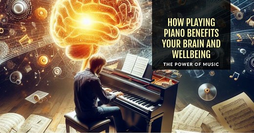 The Power of Music: How Playing Piano Benefits Your Brain and Wellbeing