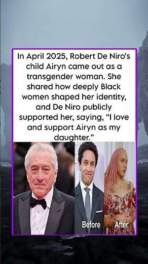 In April 2025, Robert De Niro's child Airyn came out as a transgender woman She shared how deeply