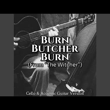 Burn Butcher Burn (From "The Witcher")