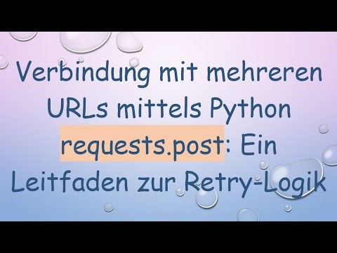 Verbindung mit mehreren URLs mittels Python requests.post: Ein Leitfaden zur Retry-Logik