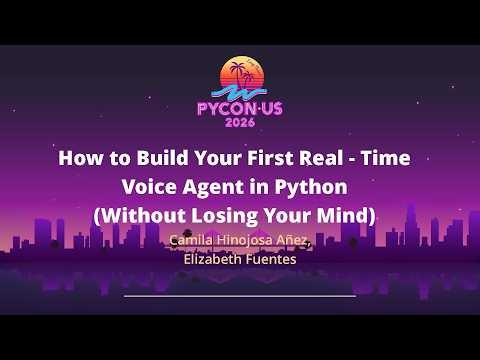 How to Build Your First Real Time Voice Agent in Python...- Camila Hinojosa Añez, Elizabeth Fuentes