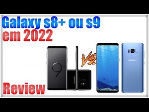 Samsung galaxy s8 Plus ou s9 qual o melhor em 2022? (Review)
