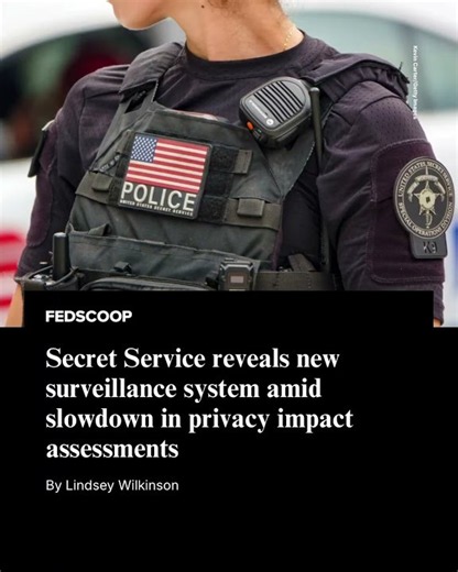 Secret Service reveals new surveillance system amid slowdown in privacy impact assessments