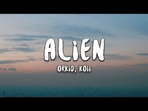 ORKID, KOII - Alien (Lyrics)