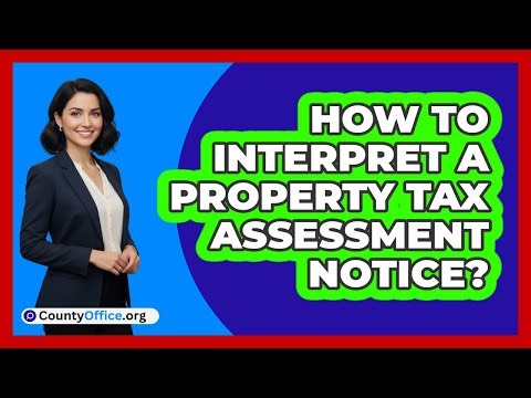 How To Interpret A Property Tax Assessment Notice?