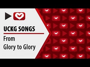 UCKG songs - From Glory to Glory